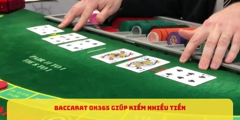 Baccarat OK365 giúp kiếm nhiều tiền
