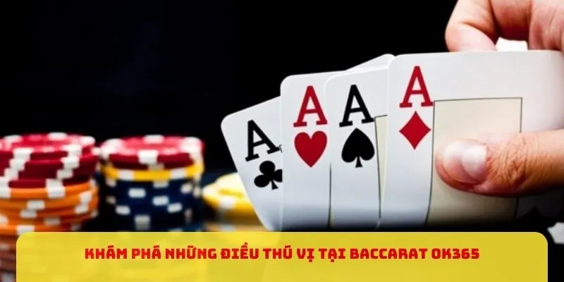 Khám phá những điều thú vị tại Baccarat OK365