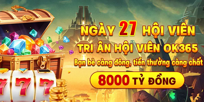 Khuyến mãi siêu hấp dẫn ngày 27 tặng 8000 tỷ từ OK365