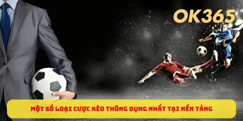 Một số loại cược kèo thông dụng nhất tại nền tảng